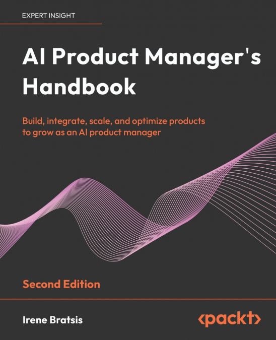 AI Product Manager’s Handbook - Second Edition