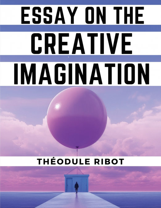 Essay on the Creative Imagination