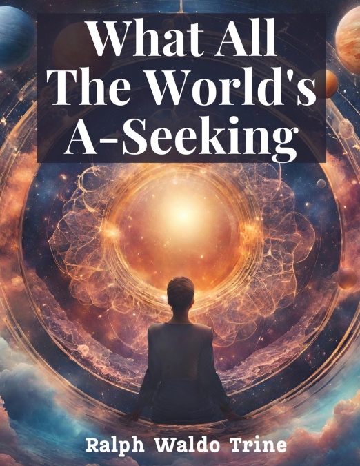 What All The World’s A-Seeking