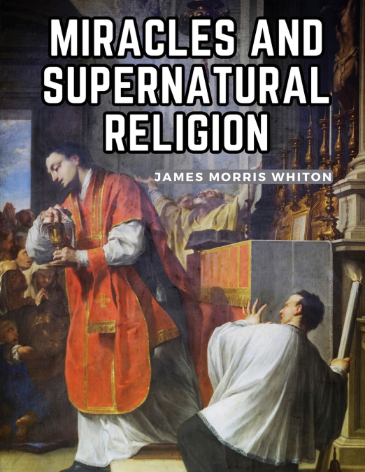 Miracles And Supernatural Religion