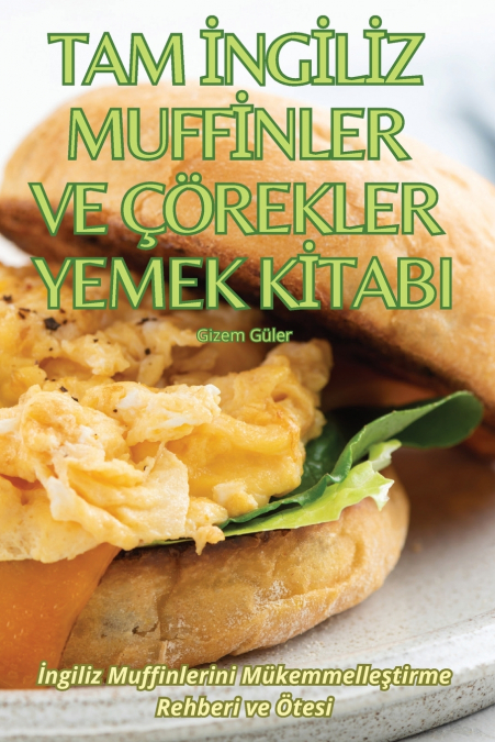 TAM İNGİLİZ MUFFİNLER VE ÇÖREKLER YEMEK KİTABI