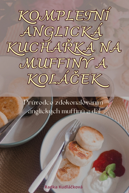 KOMPLETNÍ ANGLICKÁ KUCHAŘKA NA MUFFINY A KOLÁČEK