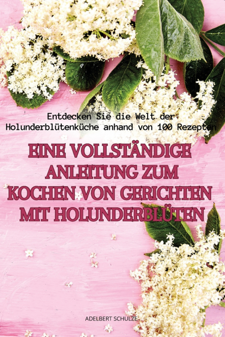 EINE VOLLSTÄNDIGE ANLEITUNG ZUM KOCHEN VON GERICHTEN MIT HOLUNDERBLÜTEN