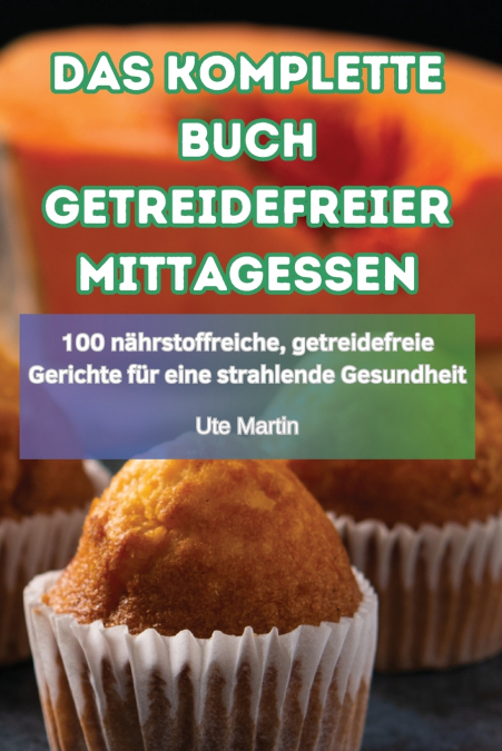 DAS KOMPLETTE BUCH GETREIDEFREIER MITTAGESSEN