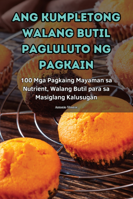 ANG KUMPLETONG WALANG BUTIL PAGLULUTO NG PAGKAIN