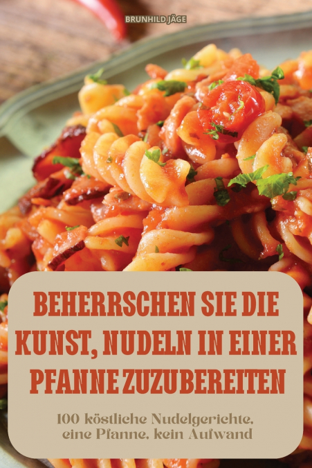 BEHERRSCHEN SIE DIE KUNST, NUDELN IN EINER PFANNE ZUZUBEREITEN
