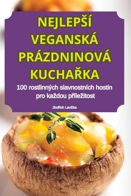 NEJLEPŠÍ VEGANSKÁ PRÁZDNINOVÁ KUCHAŘKA