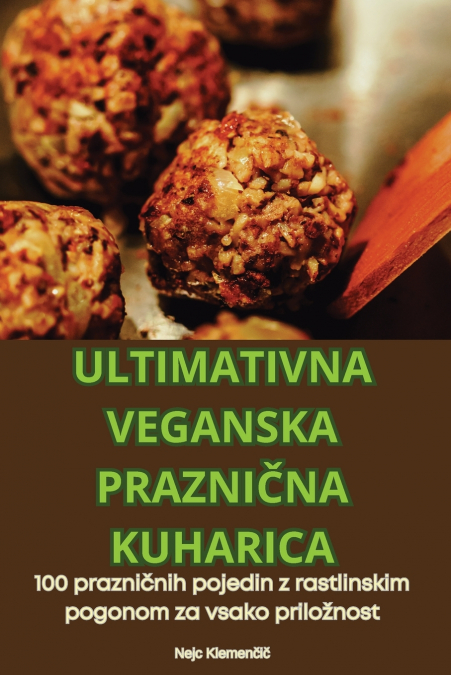 ULTIMATIVNA VEGANSKA PRAZNIČNA KUHARICA