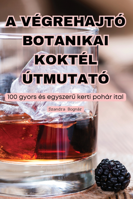 A VÉGREHAJTÓ BOTANIKAI KOKTÉL ÚTMUTATÓ