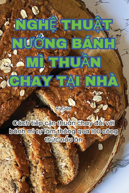 NGHỆ THUẬT NƯỚNG BÁNH MÌ THUẦN CHAY TẠI NHÀ
