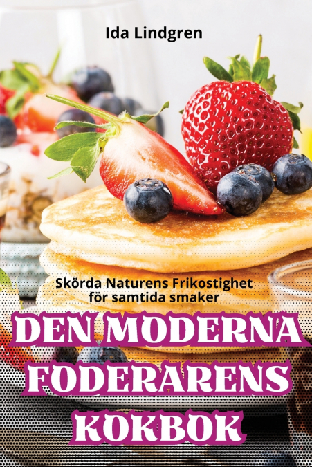 DEN MODERNA FODERARENS KOKBOK