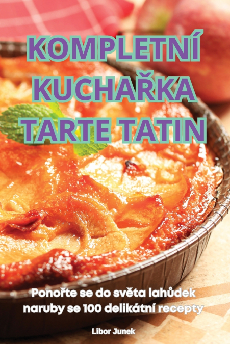 KOMPLETNÍ KUCHAŘKA TARTE TATIN