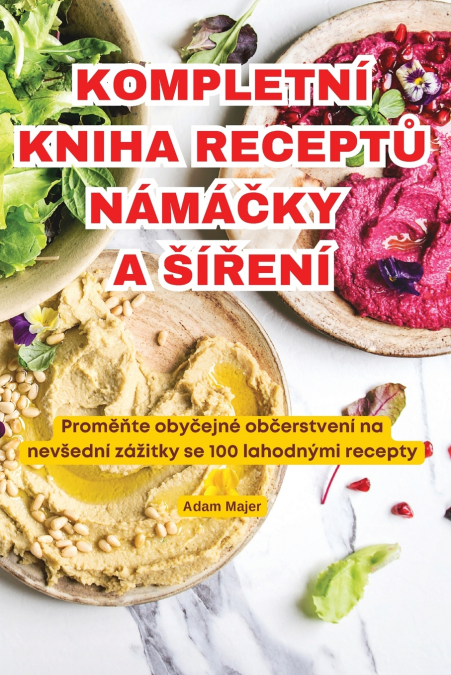 KOMPLETNÍ KNIHA RECEPTŮ NÁMÁČKY A ŠÍŘENÍ