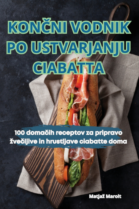 KONČNI VODNIK PO USTVARJANJU CIABATTA