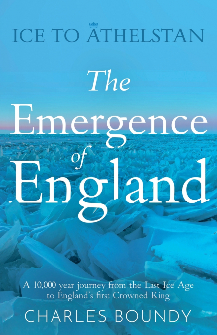 Ice to Athelstan - The Emergence of England