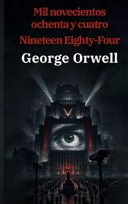 1984: Mil novecientos ochenta y cuatro - Nineteen Eighty-Four