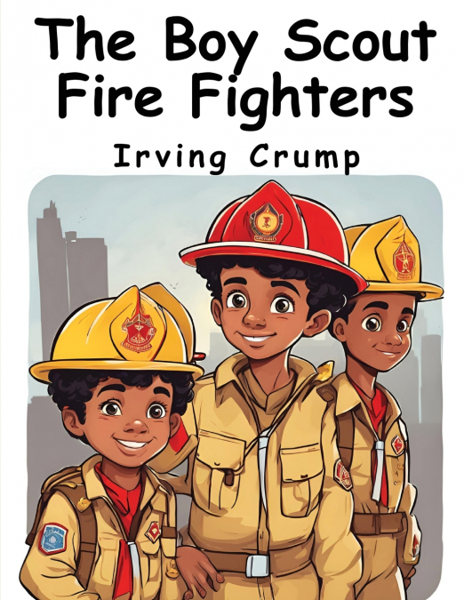 The Boy Scout Fire Fighters