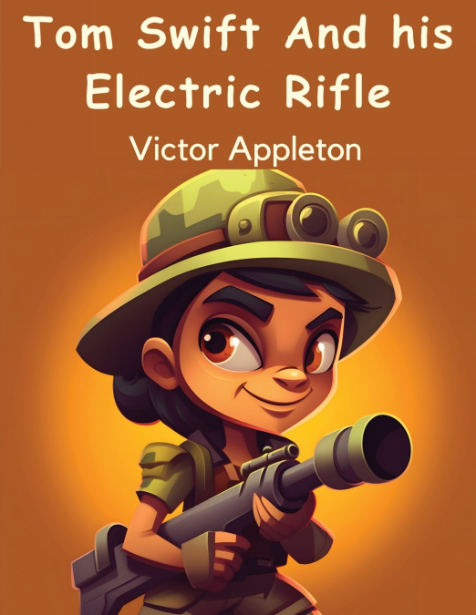 Tom Swift And his Electric Rifle