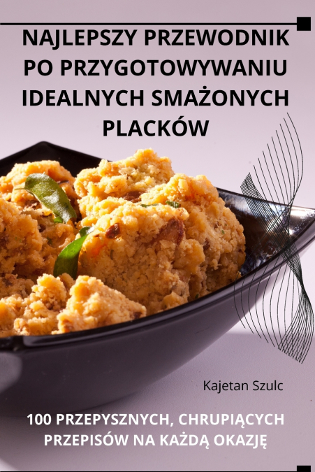 NAJLEPSZY PRZEWODNIK PO PRZYGOTOWYWANIU IDEALNYCH SMAŻONYCH PLACKÓW