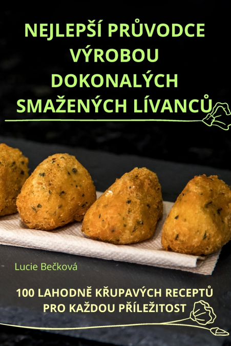 NEJLEPŠÍ PRŮVODCE VÝROBOU DOKONALÝCH SMAŽENÝCH LÍVANCŮ