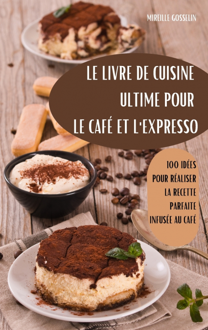 LE LIVRE DE CUISINE  ULTIME POUR LE CAFÉ ET  L’EXPRESSO