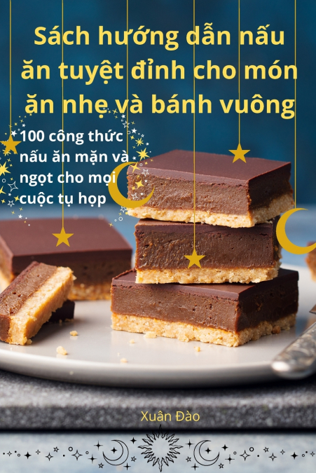 Sách hướng dẫn nấu ăn tuyệt đỉnh cho món ăn nhẹ và bánh vuông