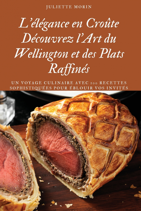 L’élégance en Croûte Découvrez l’Art du Wellington et des Plats Raffinés