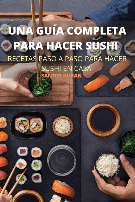 UNA GUÍA COMPLETA PARA HACER SUSHI