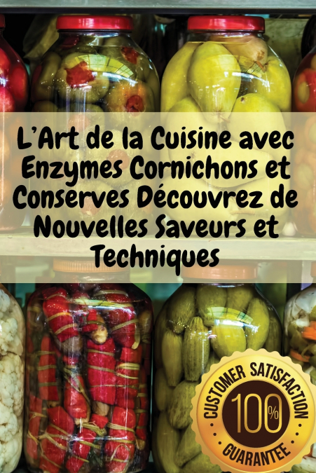 L’Art de la Cuisine avec Enzymes Cornichons et Conserves Découvrez de Nouvelles Saveurs et Techniques