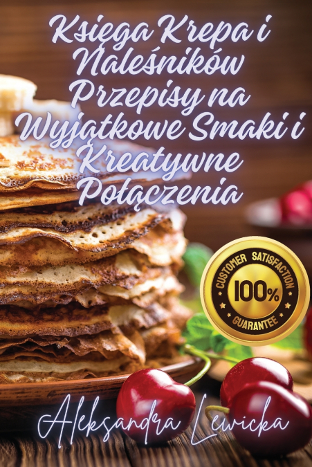 Księga Krepa i Naleśników Przepisy na Wyjątkowe Smaki i Kreatywne Połączenia
