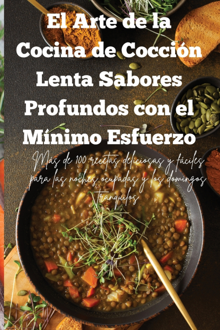 El Arte de la Cocina de Cocción Lenta Sabores Profundos con el Mínimo Esfuerzo