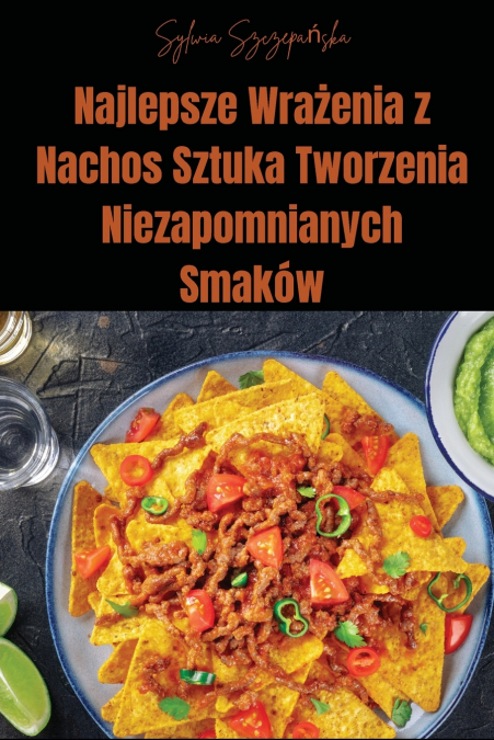 Najlepsze Wrażenia z Nachos Sztuka Tworzenia Niezapomnianych Smaków