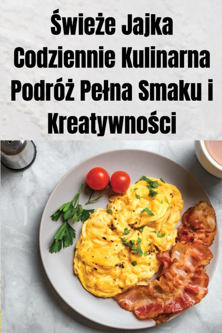 Świeże Jajka Codziennie Kulinarna Podróż Pełna Smaku i Kreatywności