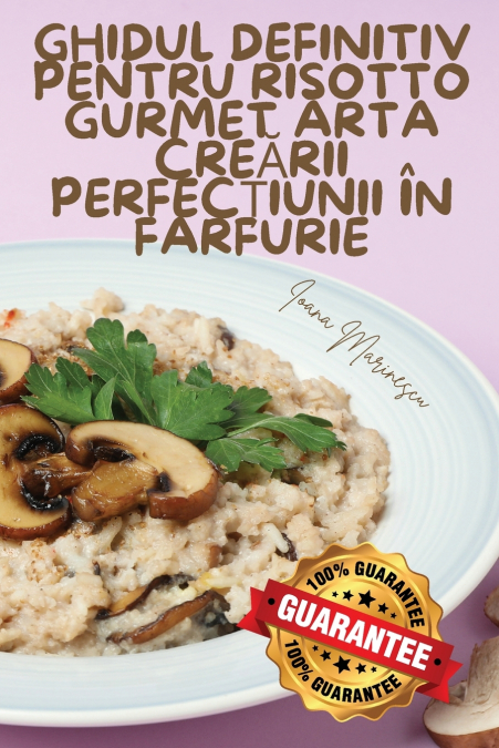 GHIDUL DEFINITIV PENTRU RISOTTO GURMET ARTA CREĂRII PERFECȚIUNII ÎN FARFURIE