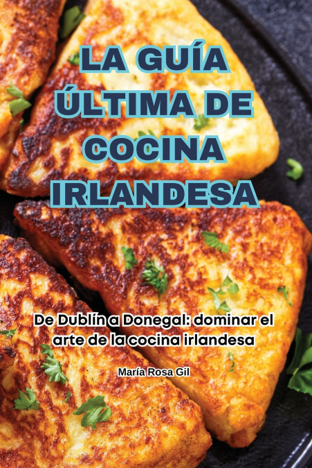LA GUÍA ÚLTIMA DE COCINA IRLANDESA