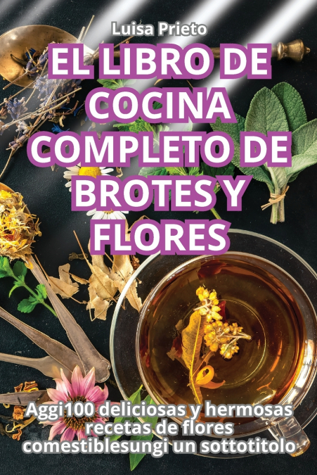 EL LIBRO DE COCINA COMPLETO DE BROTES Y FLORES