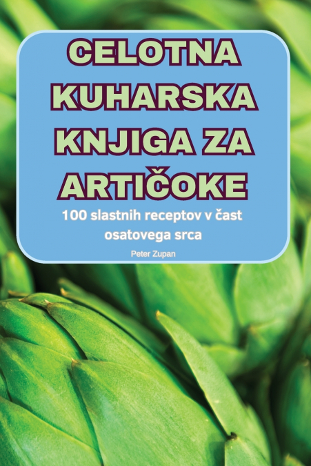 CELOTNA KUHARSKA KNJIGA ZA ARTIČOKE