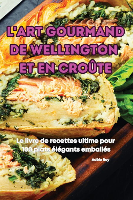 L’ART GOURMAND DE WELLINGTON ET EN CROÛTE