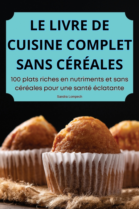 LE LIVRE DE CUISINE COMPLET SANS CÉRÉALES