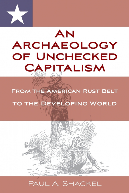 An Archaeology of Unchecked Capitalism