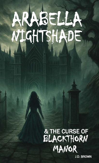 ARABELLA NIGHTSHADE & THE CURSE OF BLACKTHORN MANOR