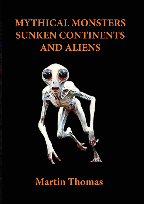 Mythical Monsters, Sunken Continents and Aliens