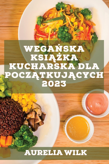 Wegańska książka kucharska dla początkujących 2023