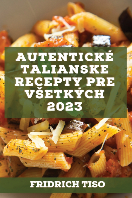 Autentické talianske recepty pre všetkých  2023