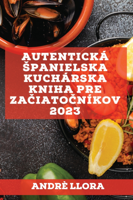 Autentická španielska kuchárska  kniha pre začiatočníkov 2023