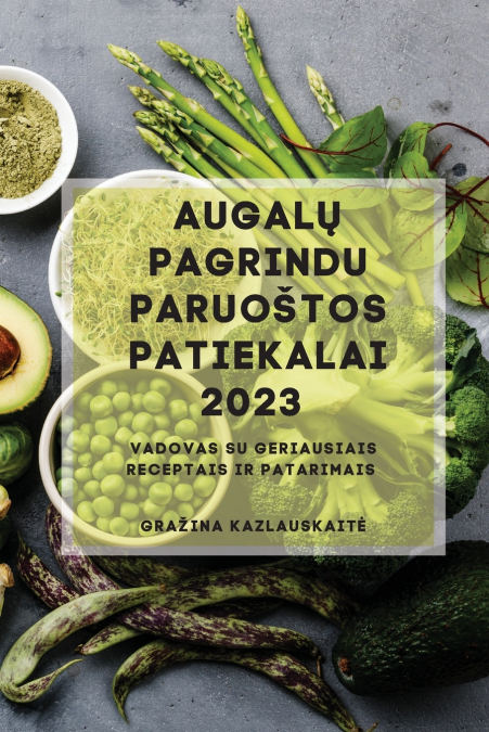 Augalų Pagrindu Paruoštos Patiekalai 2023