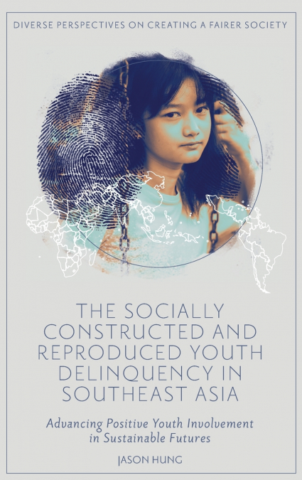 The Socially Constructed and Reproduced Youth Delinquency in Southeast Asia