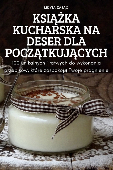 KSIĄŻKA KUCHARSKA NA DESER DLA POCZĄTKUJĄCYCH