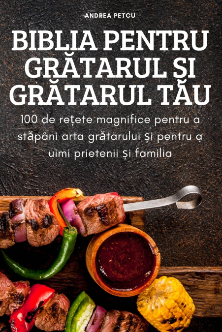 BIBLIA PENTRU GRĂTARUL ȘI GRĂTARUL TĂU