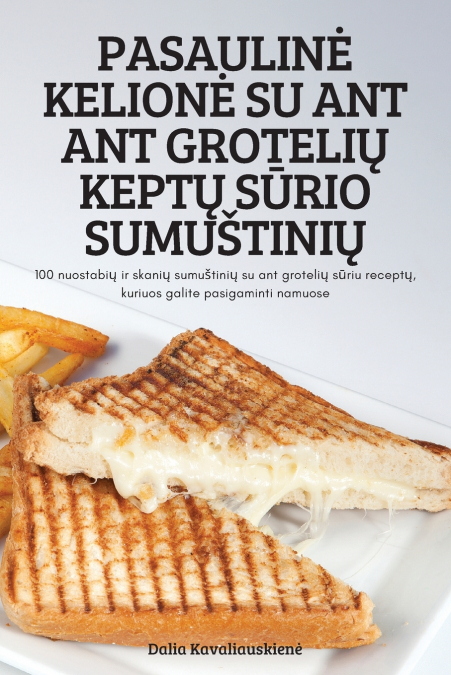 PASAULINĖ KELIONĖ SU ANT ANT GROTELIŲ KEPTŲ SŪRIO SUMUŠTINIŲ